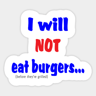 I Will Not Eat Burgers (Before They're Grilled) Sticker